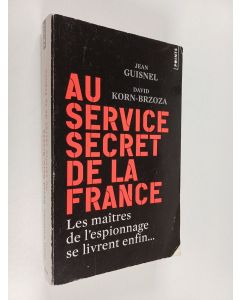 Kirjailijan Jean Guisnel & David Korn-Brzoza käytetty kirja Au service secret de la France : Les maîtres de l'espionnage se livrent enfin