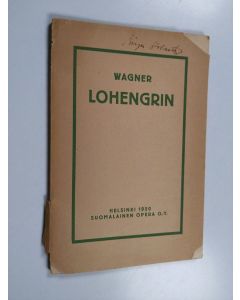 Kirjailijan Richard Wagner käytetty kirja Lohengrin : kolminäytöksinen romanttinen opera
