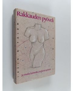 Kirjailijan Irvin D. Yalom käytetty kirja Rakkauden pyöveli ja muita tarinoita psykoterapiasta