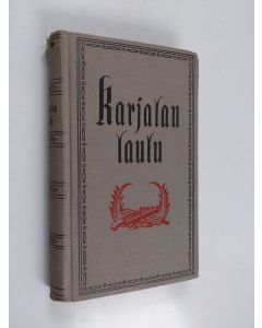 käytetty kirja Karjalan laulu : valikoima Suomen Karjalan, Vienan, Aunuksen ja Inkerin runoutta