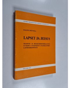 Kirjailijan Kalevi Silvola käytetty kirja Lapset ja Jeesus : traditio- ja redaktiohistoriallinen tutkimus synoptisten evankeliumien lapsiperikoopeista
