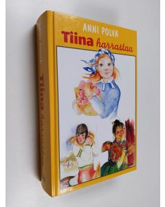 Kirjailijan Anni Polva käytetty kirja Tiina harrastaa : Tiinastako näyttelijä ; Tiinaa tarvitaan ; Tiinakin ratsastaa