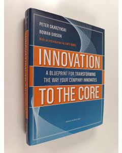Kirjailijan Peter Skarzynski käytetty kirja Innovation to the core : a blueprint for transforming the way your company innovates