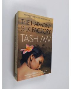 Kirjailijan Tash Aw käytetty kirja The Harmony Silk Factory