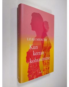 Kirjailijan Leah Mercer uusi kirja Kun kerran kohtasimme (UUDENVEROINEN)
