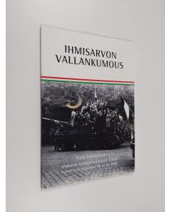 Tekijän Reima T. A. Luoto  käytetty kirja Ihmisarvon vallankumous : puoli vuosisataa Unkarin kansannoususta 1956 : muistonäyttely Espoon kulttuurikeskuksessa 18.-26.10.2006