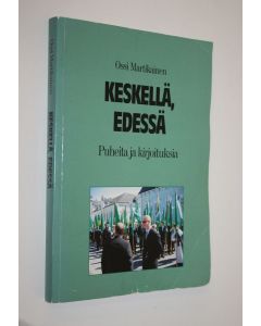 Kirjailijan Ossi Martikainen käytetty kirja Keskellä, edessä (signeerattu) : puheita ja kirjoituksia