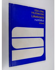 Kirjailijan Esa-Erik Yrjönkoski käytetty kirja Liikekirjeitä ruotsiksi : ruotsin liikekirjeenvaihdon harjoituskirja kaupallisia oppilaitoksia varten