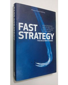 Kirjailijan Yves L. Doz käytetty kirja Fast Strategy (signeerattu) : how strategic aglility will help you stay ahead of the game