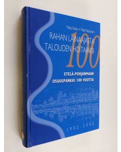 Kirjailijan Marja Kokko käytetty kirja Rahan lainaajasta talouden hoitajaksi : Etelä-Pohjanmaan osuuspankki 100 vuotta - Etelä-Pohjanmaan osuuspankki 100 vuotta