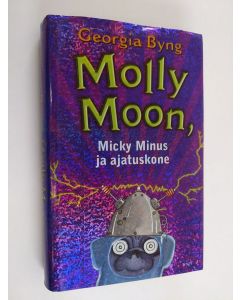 Kirjailijan Georgia Byng käytetty kirja Molly Moon, Micky Minus ja ajatuskone