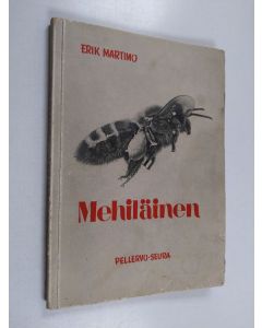 Kirjailijan Erik Martimo käytetty kirja Mehiläinen : lyhyt selvitys sen elämästä, toiminnasta ja hoidosta