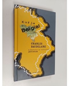 Kirjailijan Charles Baudelaire käytetty kirja Kurja Belgia! - muistiinpanoja ja kirjeitä 1864-1866