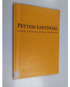 Kirjailijan Petteri Lehtimäki käytetty kirja Siinä välissä palan vedessä