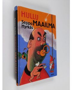 Kirjailijan Seppo Hyrkäs käytetty kirja Hullu maailma