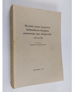 Kirjailijan Pentti Virrankoski käytetty kirja Myyntiä varten harjoitettu kotiteollisuus Suomessa autonomian ajan alkupuolella (1809 - noin 1865)