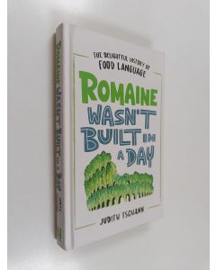 Kirjailijan Judith Tschann käytetty kirja Romaine Wasn't Built in a Day - The Delightful History of Food Language