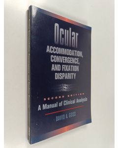 Kirjailijan David A. Goss käytetty kirja Ocular accommodation, convergence, and fixation disparity : a manual of clinical analysis