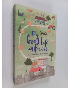 Kirjailijan Janine Marsh käytetty kirja My good life in France : in pursuit of the rural dream