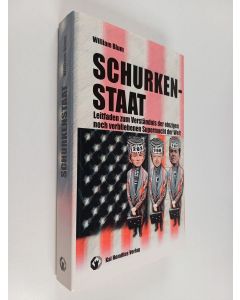 Kirjailijan William Blum käytetty kirja Schurkenstaat : Leitfaden zum Verständnis der einzigen noch verbliebenen Supermacht der Welt
