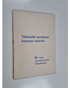 Kirjailijan Matti-Pekka Hännikäinen käytetty kirja Tehdaskylän näyttämöstä kaupungin teatteriksi : 60 vuotta teatteriharrastusta Valkeakoskella