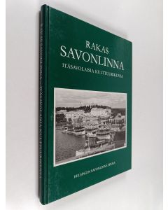 käytetty kirja Rakas Savonlinna : itäsavolaisia kulttuurikuvia