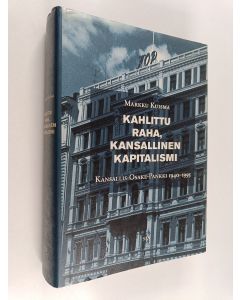 Kirjailijan Markku Kuisma käytetty kirja Kahlittu raha, kansallinen kapitalismi : Kansallis-Osake-Pankki 1940-1995