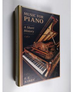 Kirjailijan F. E. Kirby käytetty kirja Music for piano : a short history