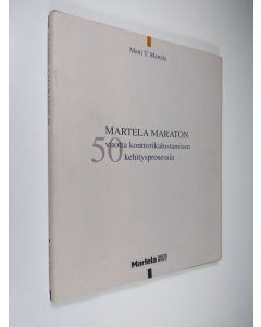 Kirjailijan Matti T. Martela käytetty kirja Martela-maraton : 50 vuotta konttorikalustamisen kehitysprosessia