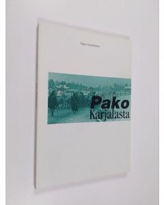 Kirjailijan Seppo Jääskeläinen käytetty kirja Pako Karjalasta : Romaani