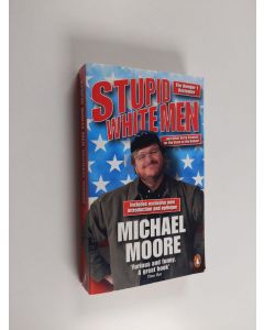 Kirjailijan Michael Moore käytetty kirja Stupid white men - and other sorry excuses for the state of the nation!