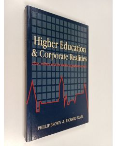 Kirjailijan Phillip Brown käytetty kirja Higher education and corporate realities : class, culture and the decline of graduate careers
