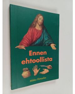 Kirjailijan Mikko Himanka käytetty kirja Ennen ehtoollista - rippisanoja, virikkeitä ehtoollisvieraan valmistautumiseen ja rukouksia kirkkovuodeksi