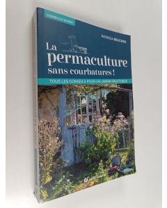 Kirjailijan Patricia Beucher käytetty kirja La permaculture sans courbatures ! - Tous les conseils pour un jardin fructueux