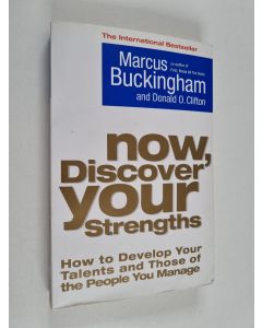 Kirjailijan Marcus Buckingham käytetty kirja Now, discover your strengths : how to develop your talents and those of the people you manage
