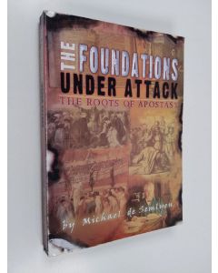 Kirjailijan Michael De Semlyen käytetty kirja The Foundations Under Attack - The Roots of Apostasy