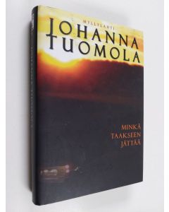 Kirjailijan Johanna Tuomola käytetty kirja Minkä taakseen jättää : jännitysromaani