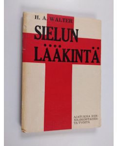 Kirjailijan H. A. Walter käytetty teos Sielun lääkintä : Ajatuksia henkilökohtaisesta työstä