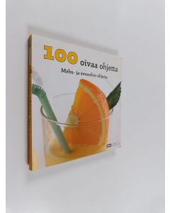 käytetty kirja 100 oivaa ohjetta : Mehu- ja smoothie-ohjeita