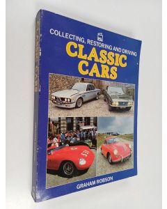 Kirjailijan Graham Robson käytetty kirja Collecting, Restoring and Driving Classic Cars