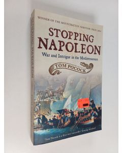 Kirjailijan Tom Pocock käytetty kirja Stopping Napoleon : War and Intrigue in the Mediterranean