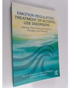 Kirjailijan Paul R. Stasiewicz käytetty kirja Emotion regulation treatment of alcohol use disorders : helping clients manage negative thoughts and feelings