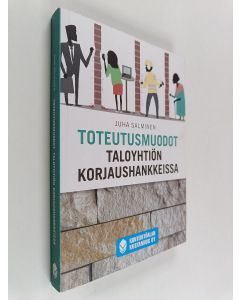 Kirjailijan Juha Salminen käytetty kirja Toteutusmuodot taloyhtiön korjaushankkeissa