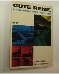Kirjailijan Kaarina Nikkilä käytetty kirja Gute Reise : radion saksan kielen matkakurssi