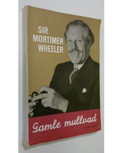 Kirjailijan Mortimer Wheeler käytetty kirja Gamle mullvad : Blad ur en fornforskares anteckningar