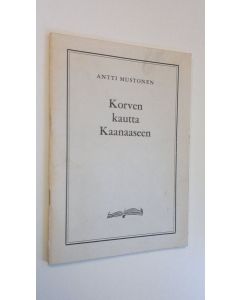 Kirjailijan Antti Mustonen käytetty teos Korven kautta Kaanaaseen