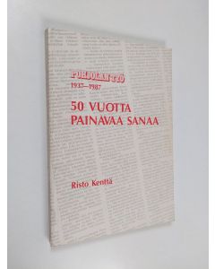 Kirjailijan Risto Kenttä käytetty kirja 50 vuotta painavaa sanaa : Pohjolan työ 1937-1987