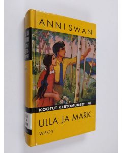 Kirjailijan Anni Swan käytetty kirja Kootut kertomukset 6, Ulla ja Mark