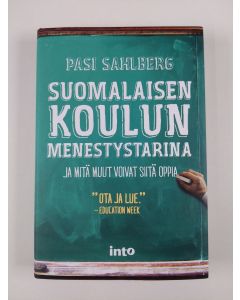 Kirjailijan Pasi Sahlberg uusi kirja Suomalaisen koulun menestystarina : ja mitä muut voivat siitä oppia (UUSI)