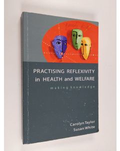 Kirjailijan Carolyn Taylor käytetty kirja Practising reflexivity in health and welfare : making knowledge
